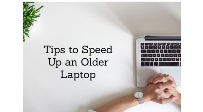 10 tips to speed up an old laptop